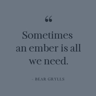 Image of a quite on gray blue that reads, "Sometimes an ember is all we need."